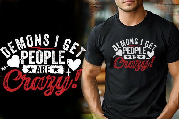 Reviewing Demons I Get People Are Crazy Tee Design